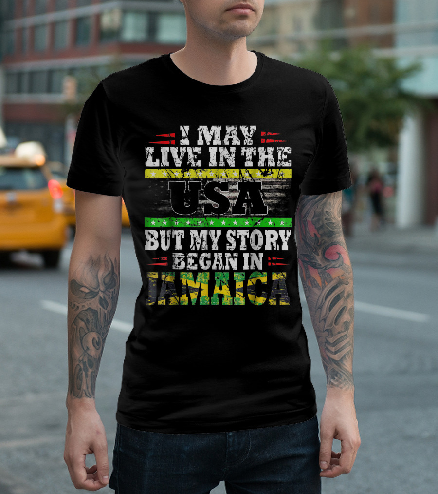 I May Live in the USA But My Story Began in Jamaica T-Shirt