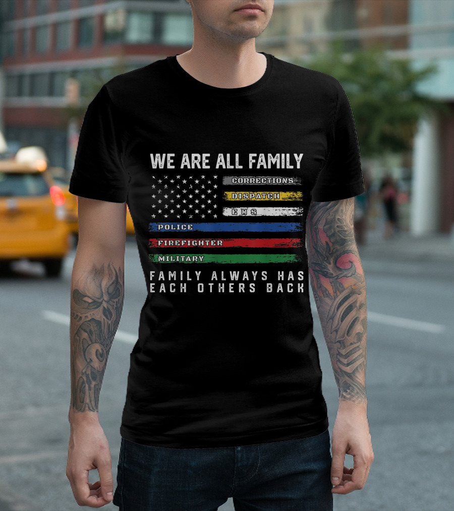 We Are All Family Corrections Dispatch EMS Police Firefighter Military Family Always Has Each Others Back Distressed American Flag T-Shirt