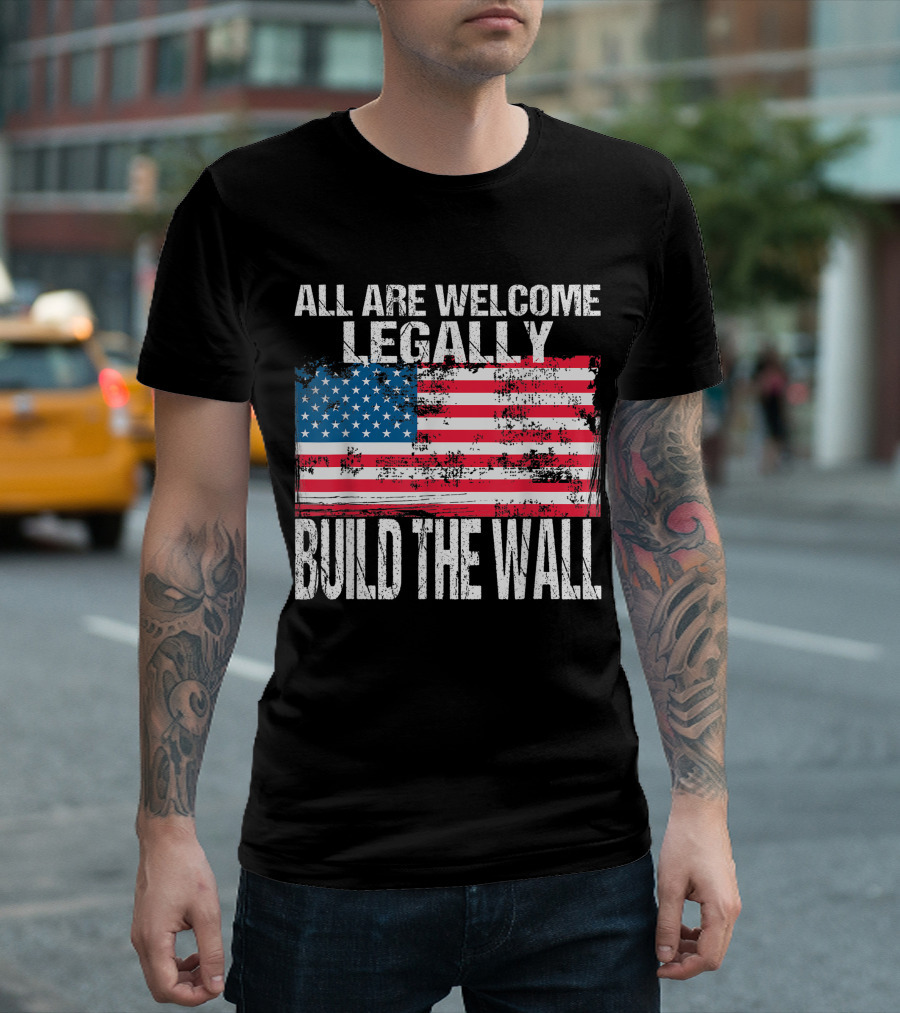All Are Welcome Legally Build The Wall Vintage American Flag T-Shirt