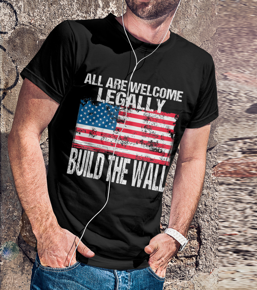 All Are Welcome Legally Build The Wall Vintage American Flag T-Shirt