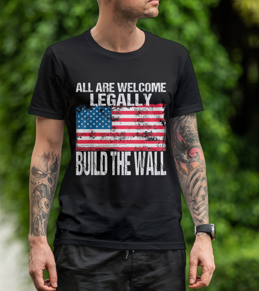 All Are Welcome Legally Build The Wall Vintage American Flag T-Shirt