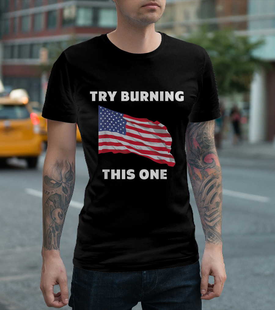 TRY BURNING THIS ONE AMERICAN FLAG T-Shirt