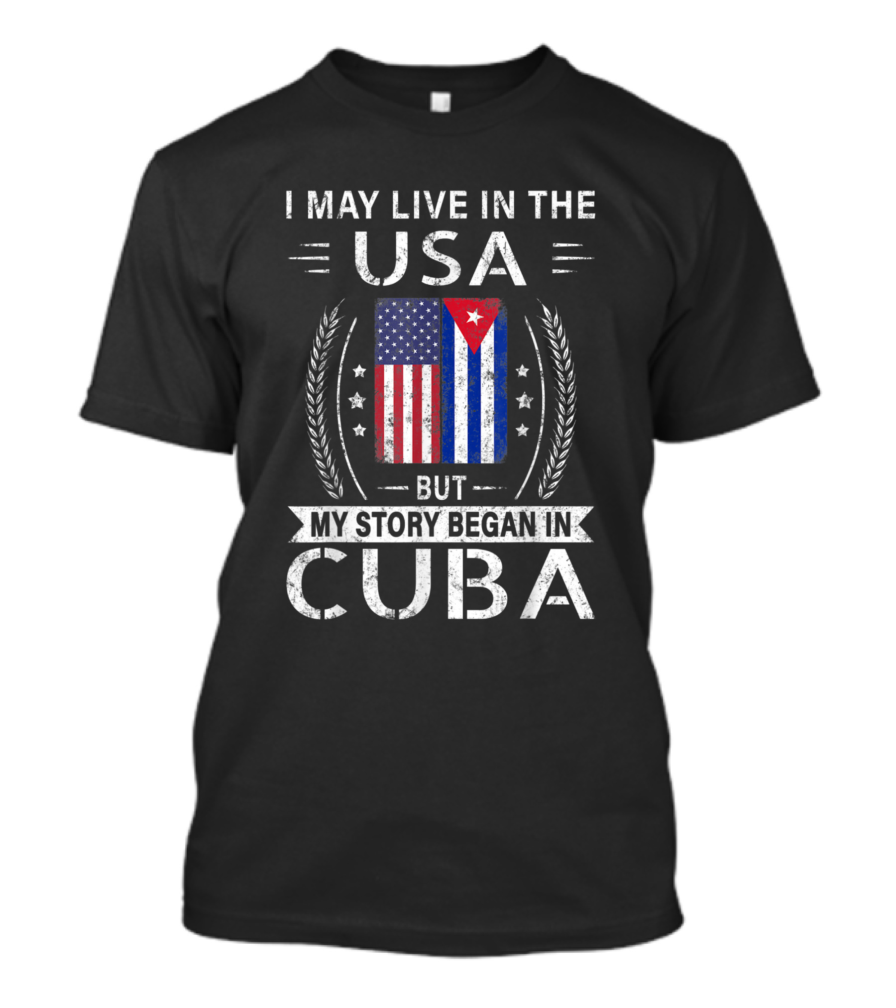 I May Live In The USA But My Story Began In Cuba T-Shirt