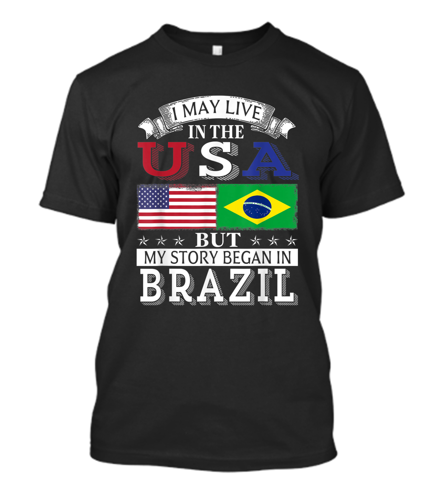 I May Live In The USA American Brazilian Flag My Story Began In Brazil T-Shirt