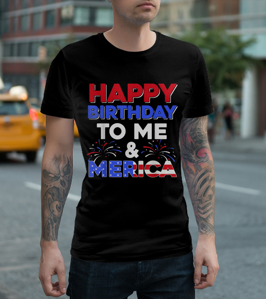 Happy Birthday To Me And Merica July 4th American Independence Day T-Shirt