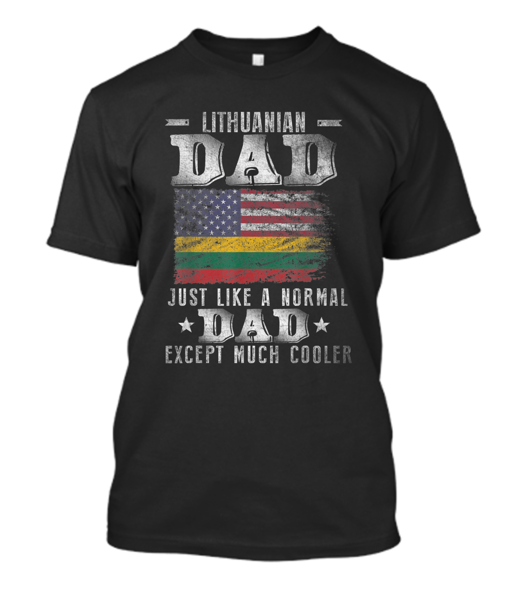Lithuanian Dad Just Like A Normal Dad Except Much Cooler Lithuanian American Flag T-Shirt
