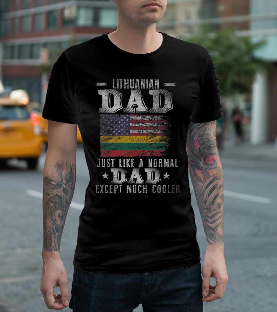 Lithuanian Dad Just Like A Normal Dad Except Much Cooler Lithuanian American Flag T-Shirt