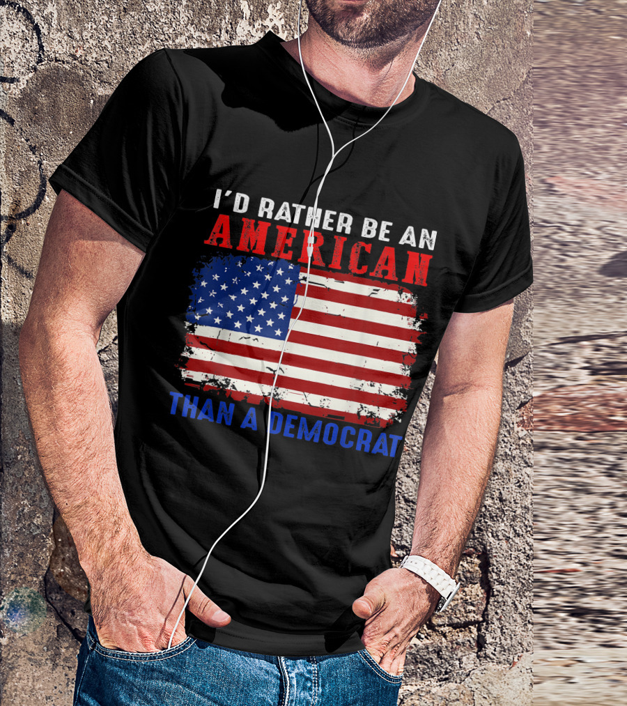 I'D Rather Be An American With Distressed American Flag Than A Democrat T-Shirt