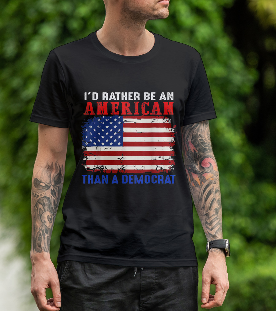 I'D Rather Be An American With Distressed American Flag Than A Democrat T-Shirt