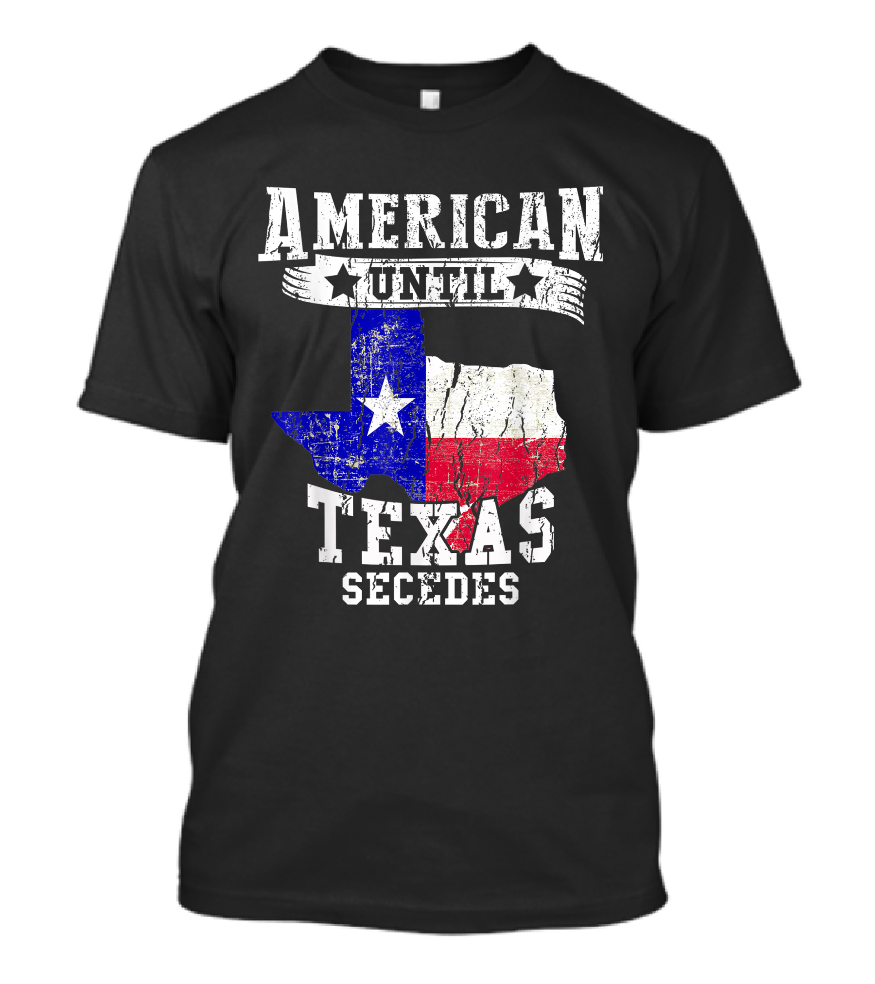 American Until Texas Secedes Texan Pride Texas Flag T-Shirt