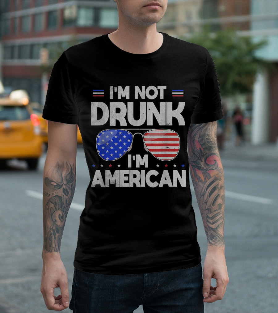 I'm Not Drunk I'm American Funny 4th of July Sunglasses T-Shirt