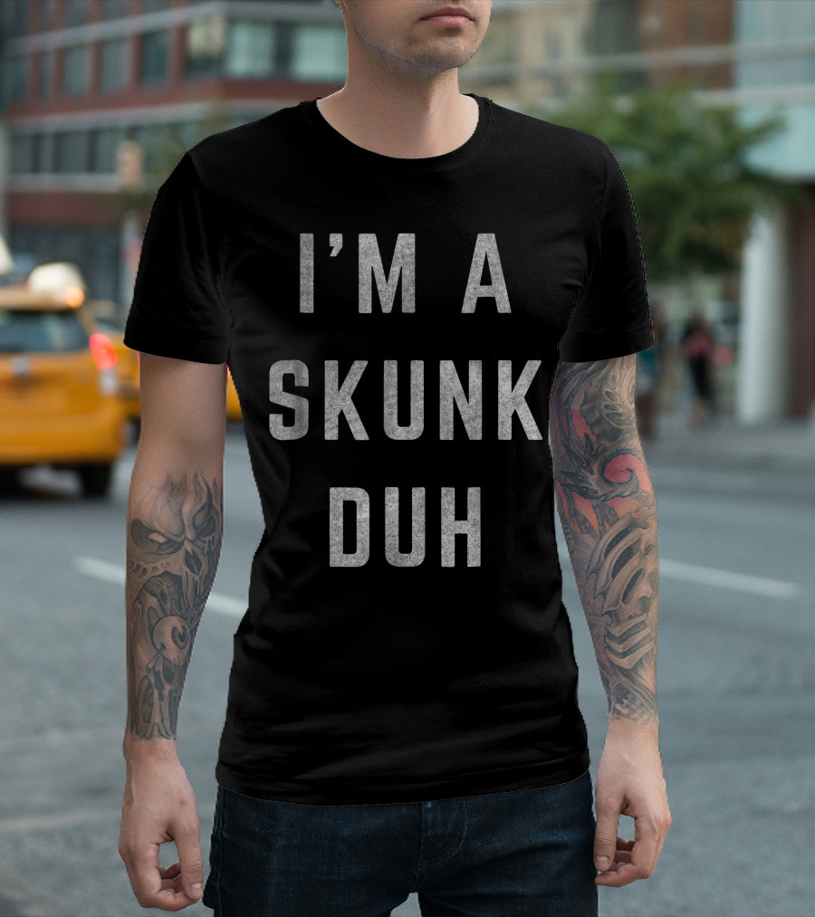 I'm a Skunk Duh T-Shirt