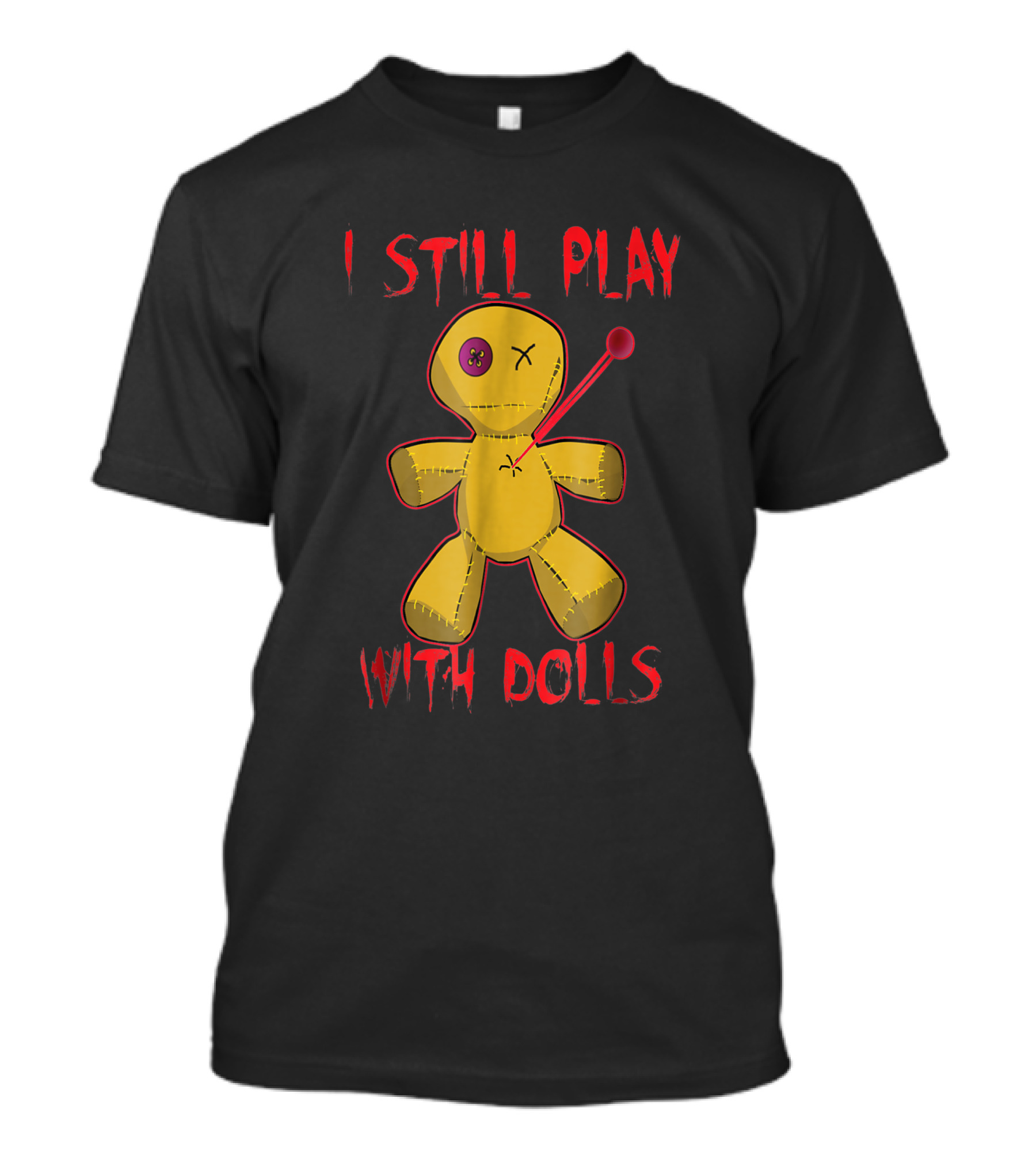 I Still Play With Dolls Voodoo Halloween Humor T-Shirt