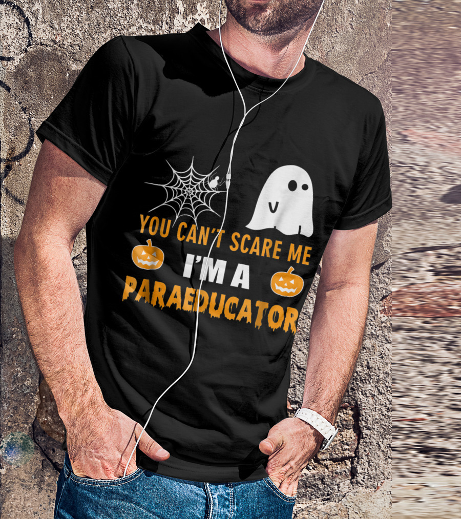You Can't Scare Me I'm A Paraeducator Halloween Spider Web Ghost Pumpkins T-Shirt