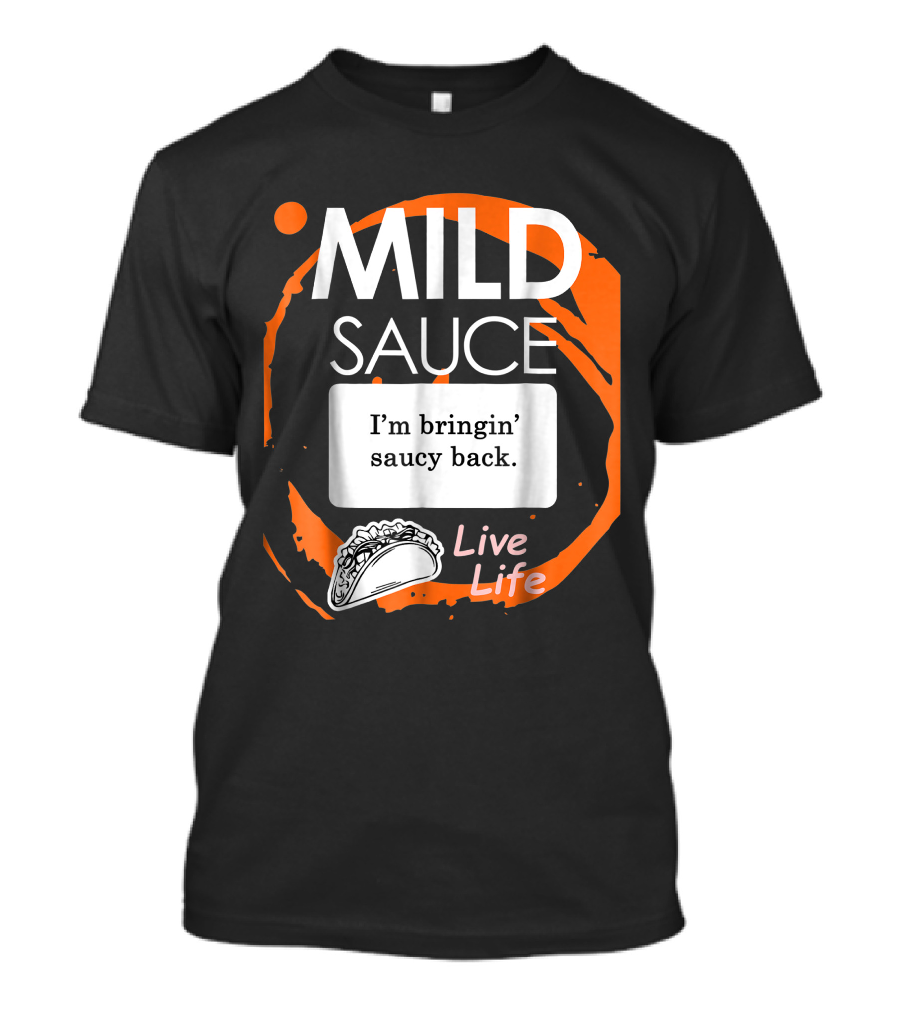 Mild Sauce I'm Bringin' Saucy Back Live Life Taco T-Shirt