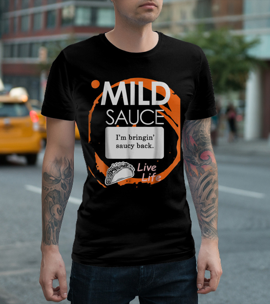 Mild Sauce I'm Bringin' Saucy Back Live Life Taco T-Shirt