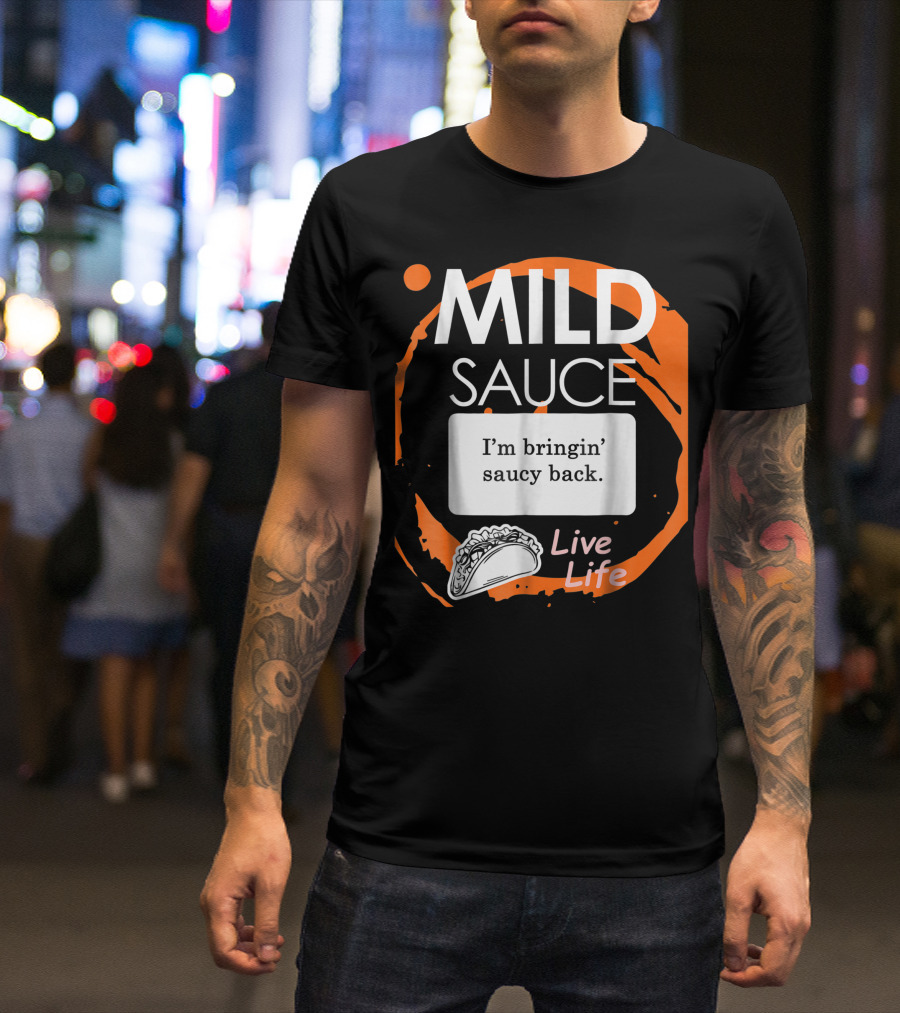 Mild Sauce I'm Bringin' Saucy Back Live Life Taco T-Shirt