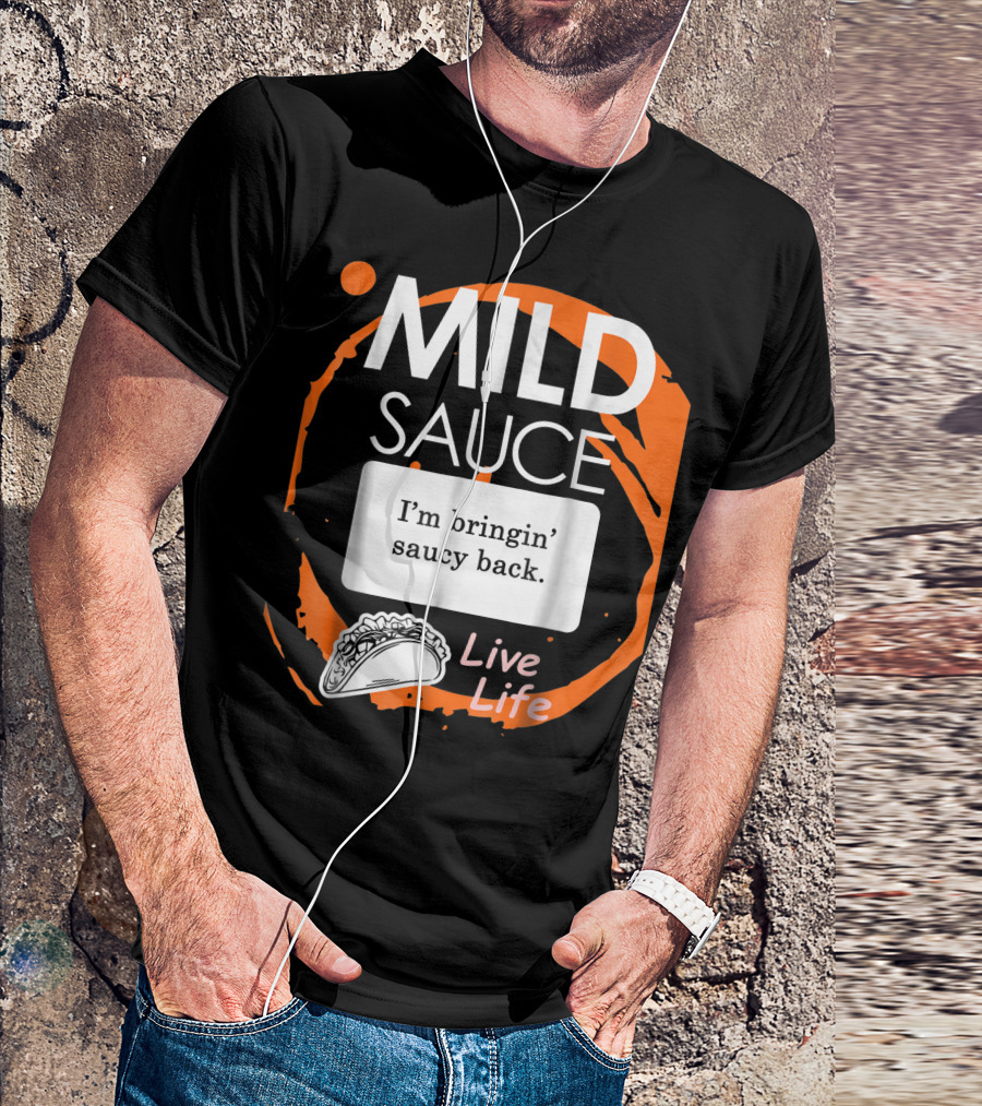 Mild Sauce I'm Bringin' Saucy Back Live Life Taco T-Shirt