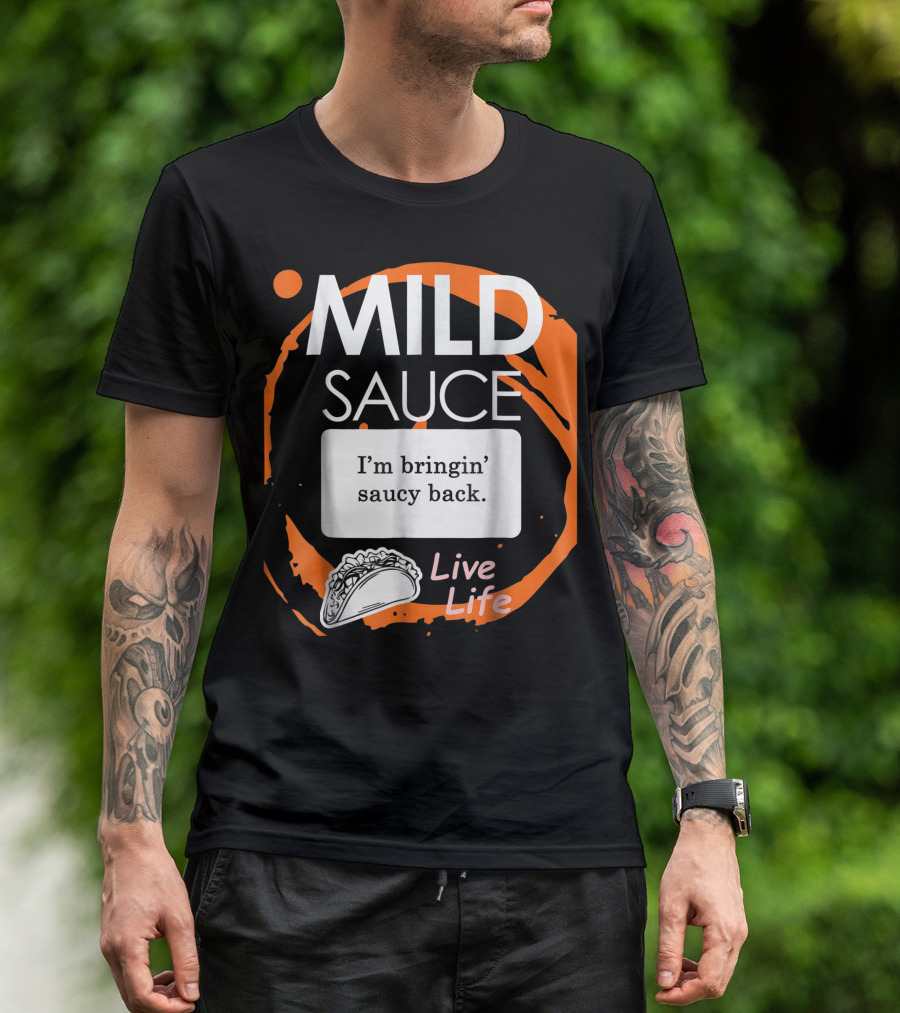 Mild Sauce I'm Bringin' Saucy Back Live Life Taco T-Shirt