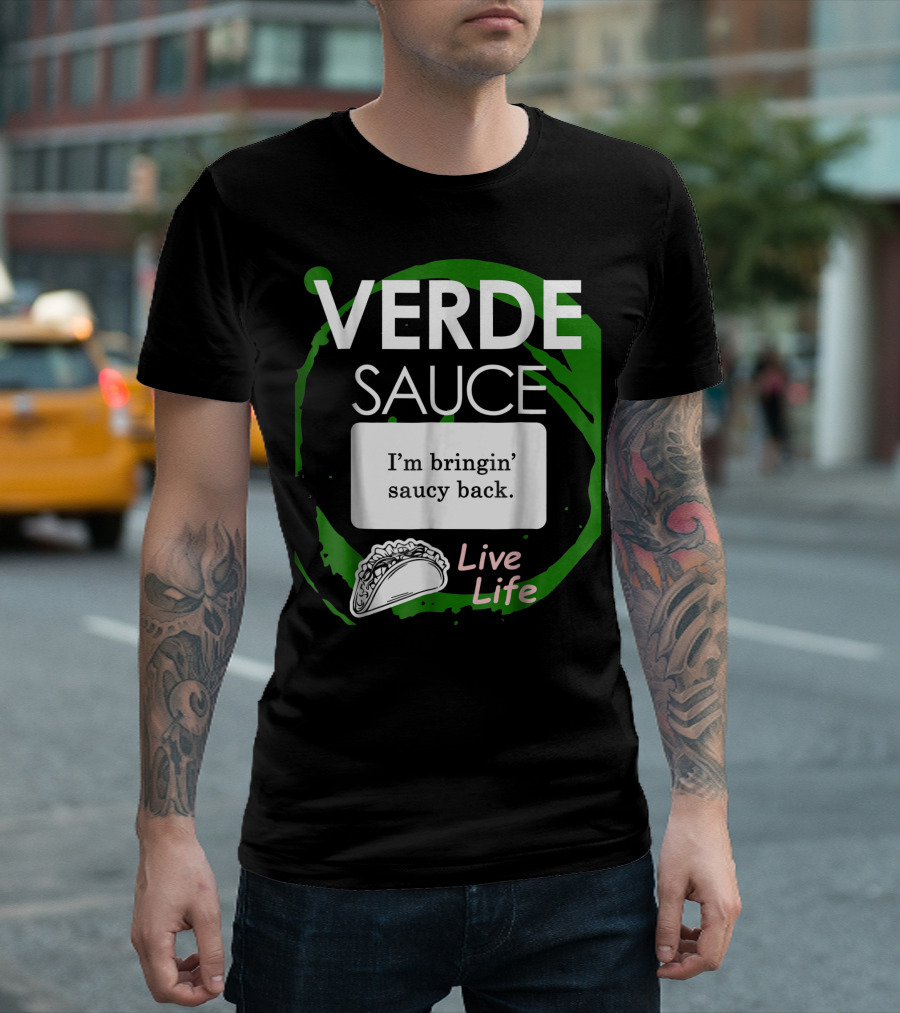 VERDE SAUCE I'm Bringin' Saucy Back Live Life T-Shirt