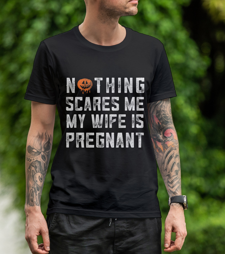 Nothing Scares Me My Wife Is Pregnant Pumpkin Halloween Dad T-Shirt
