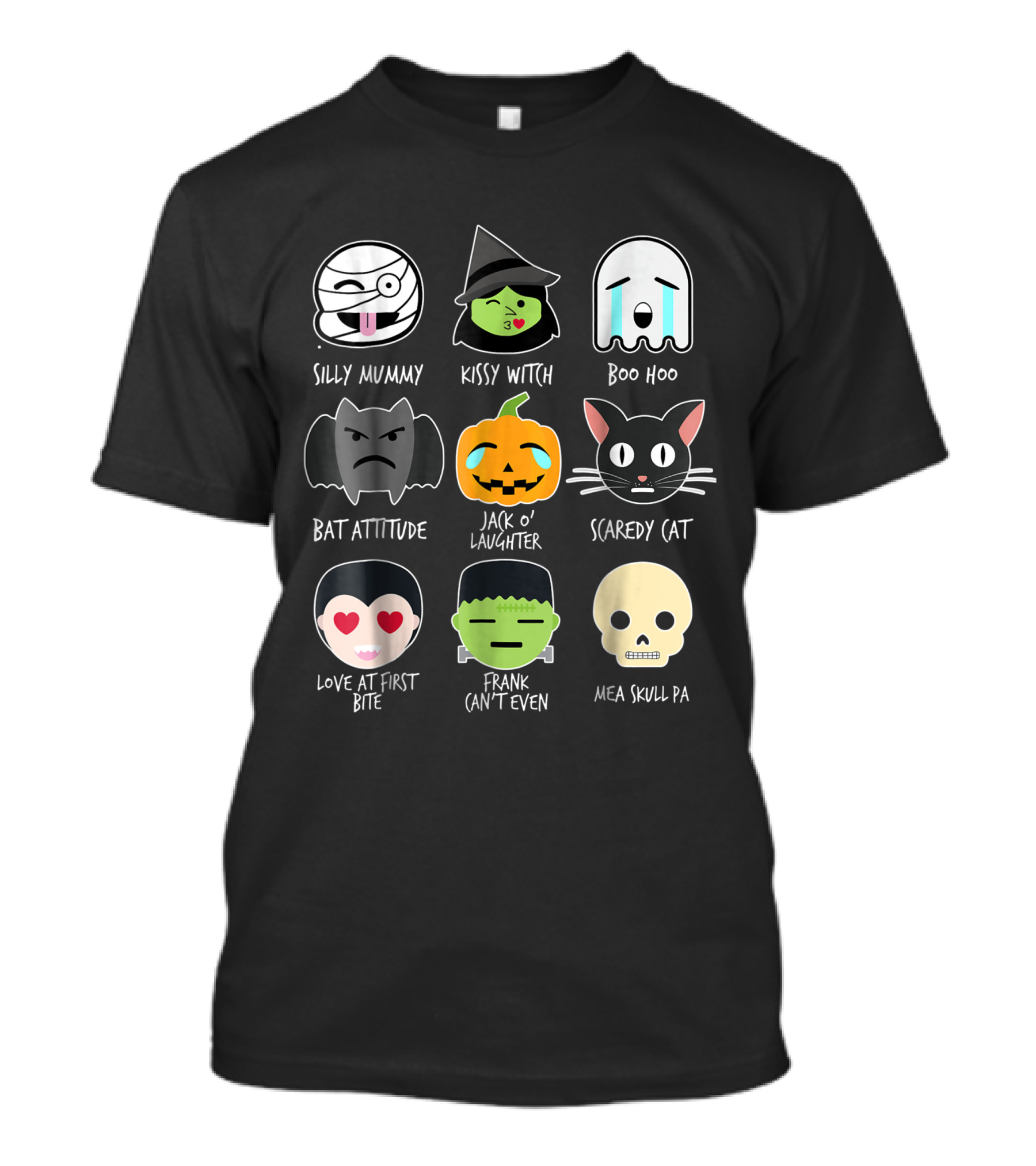 Silly Mummy Kissy Witch Boo Hoo Bat Attitude Jack O' Laughter Scaredy Cat Love At First Bite Frank Can't Even Mea Skull Pa T-Shirt