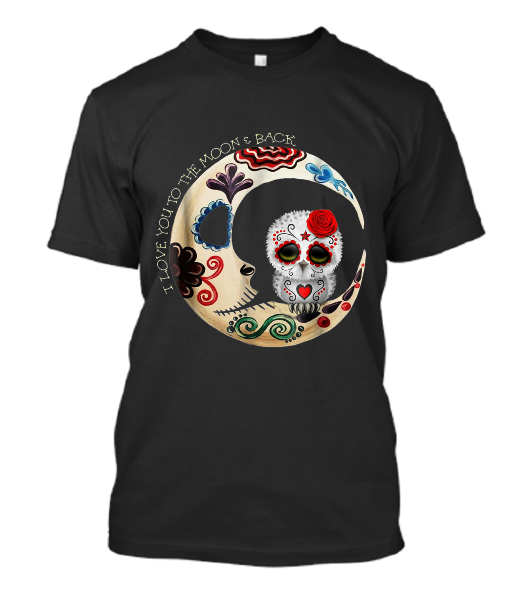 I Love You To The Moon And Back Owl Sugar Skull T-Shirt