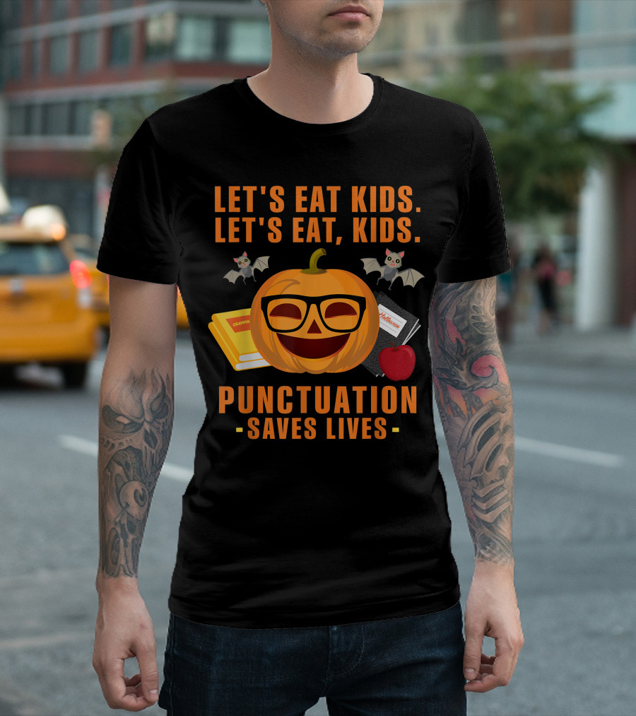 Let's Eat Kids Let's Eat Kids Punctuation Saves Lives Grammar Halloween Pumpkin Teacher T-Shirt