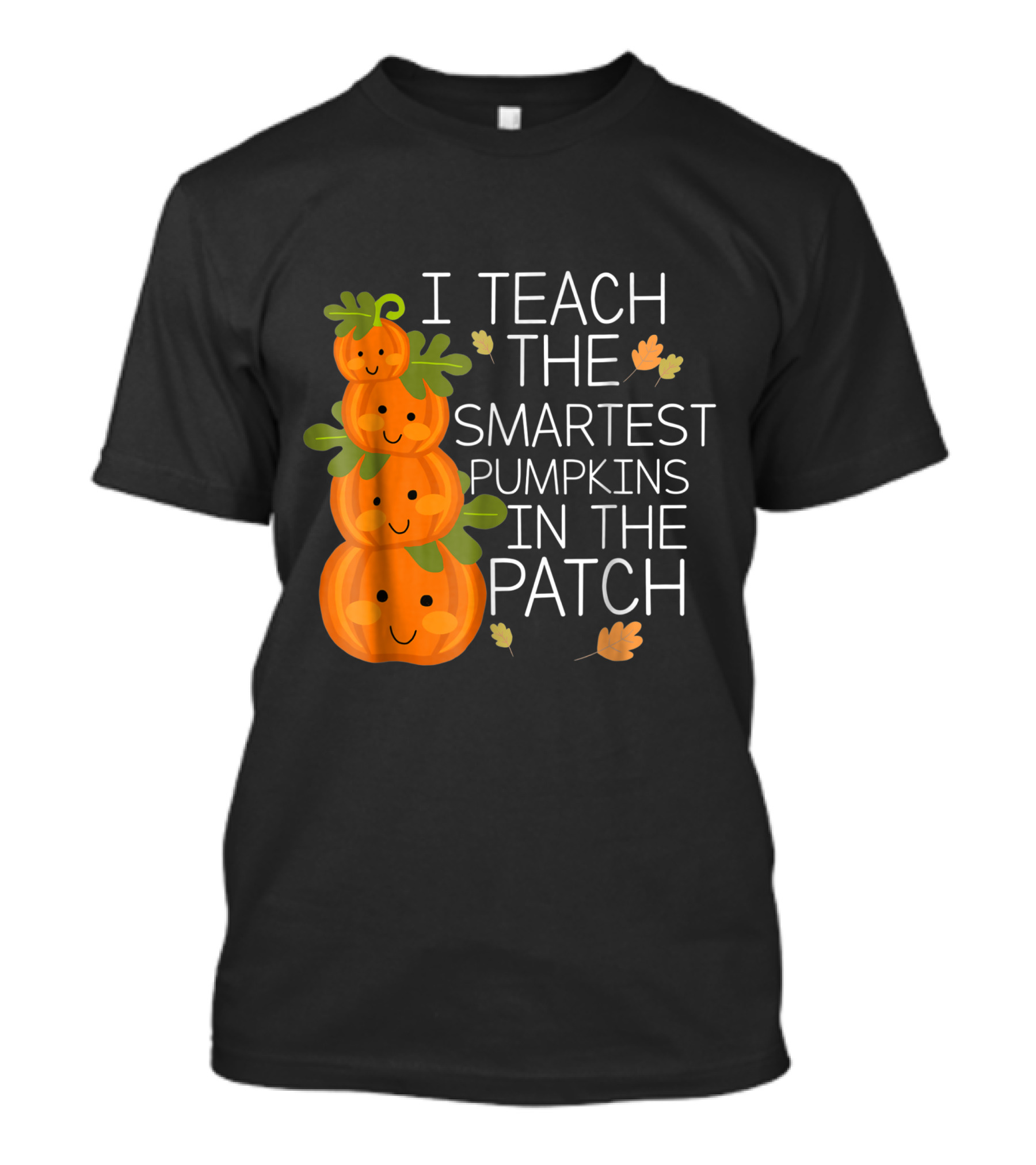 I Teach The Smartest Pumpkins In The Patch Halloween Teacher T-Shirt