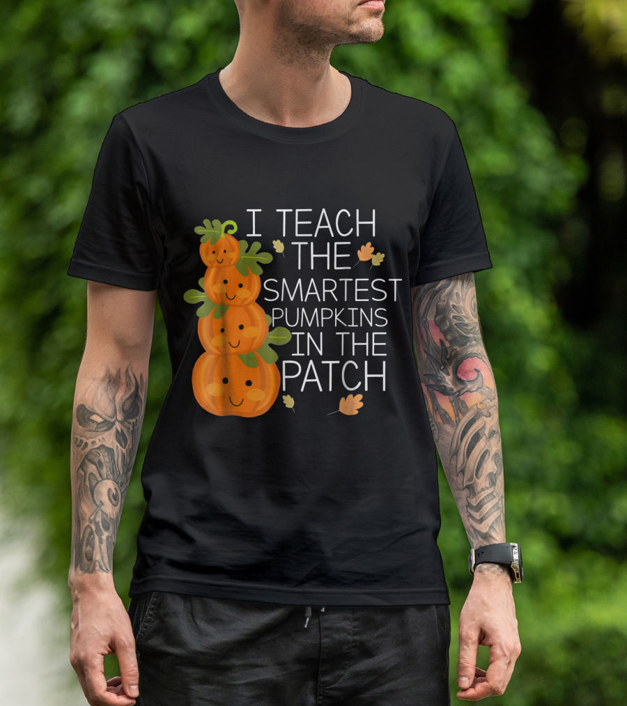 I Teach The Smartest Pumpkins In The Patch Halloween Teacher T-Shirt