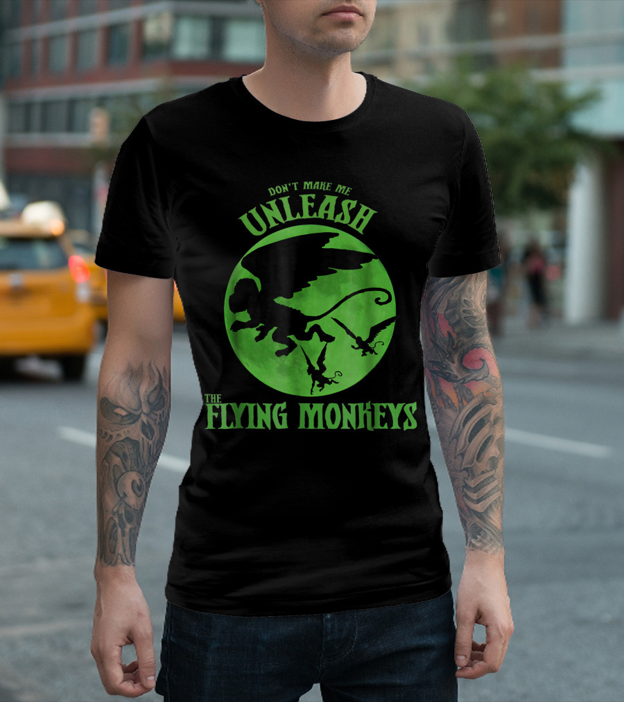 Don't Make Me Unleash The Flying Monkeys T-Shirt