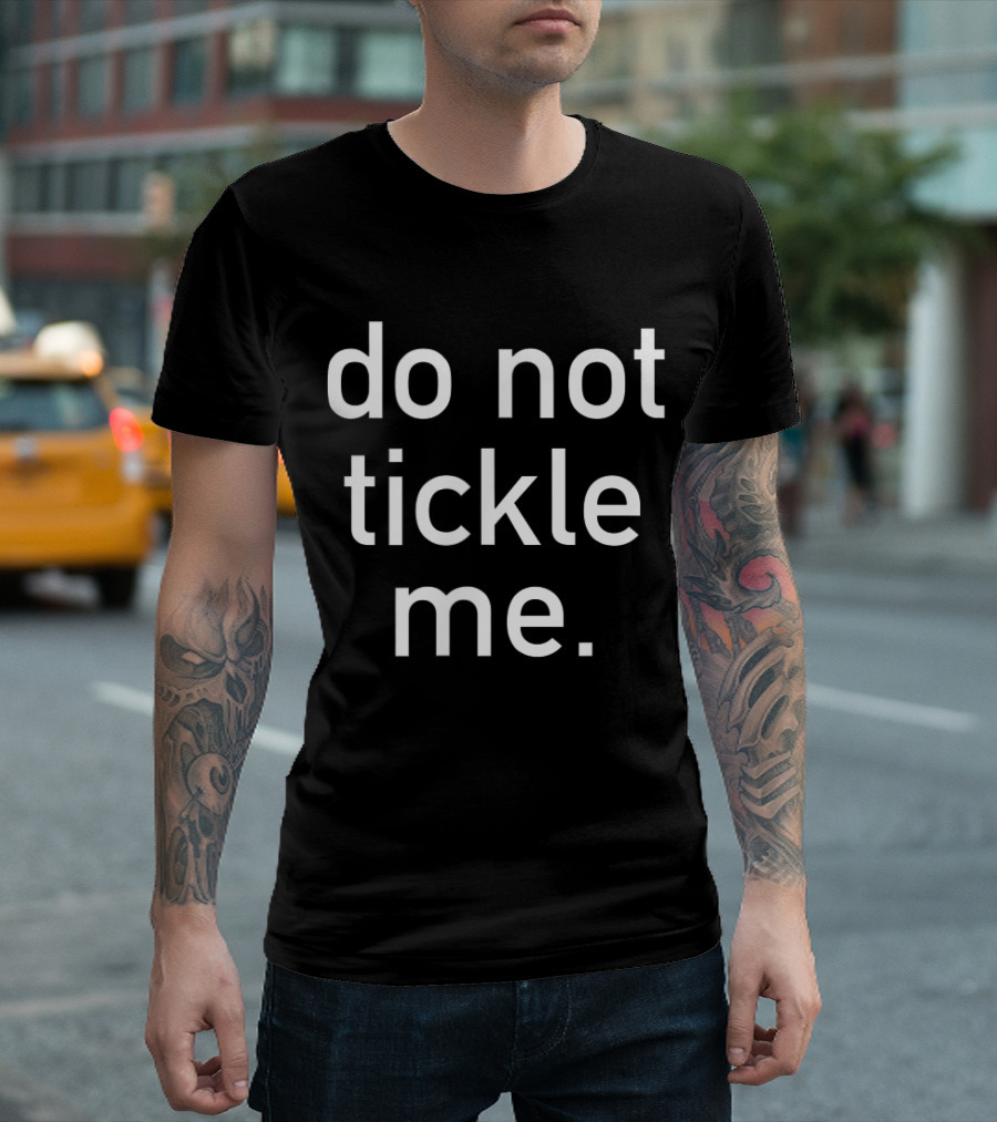 Do Not Tickle Me Funny Costume Holiday Halloween T-Shirt