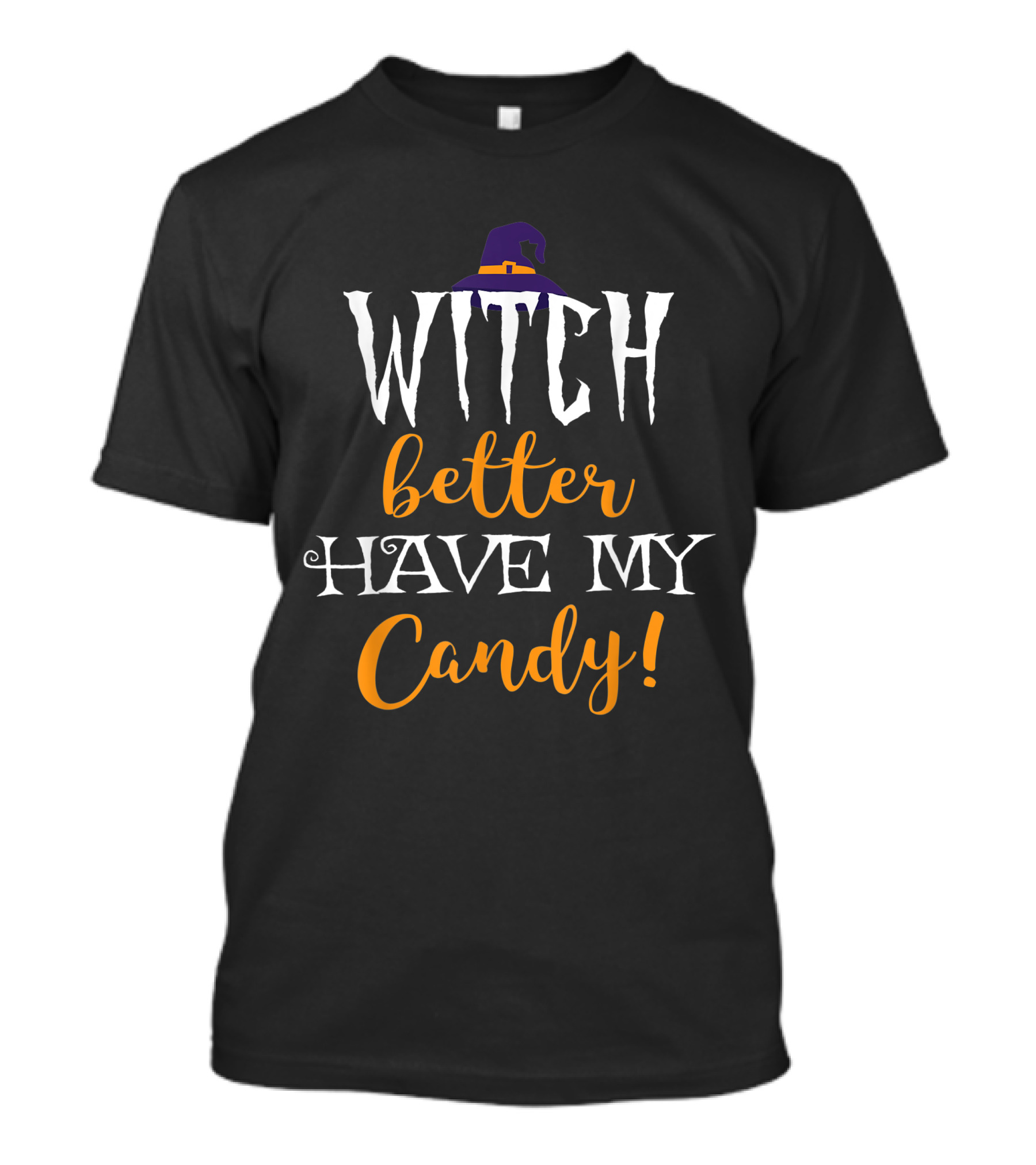 Witch Better Have My Candy Halloween Funny T-Shirt