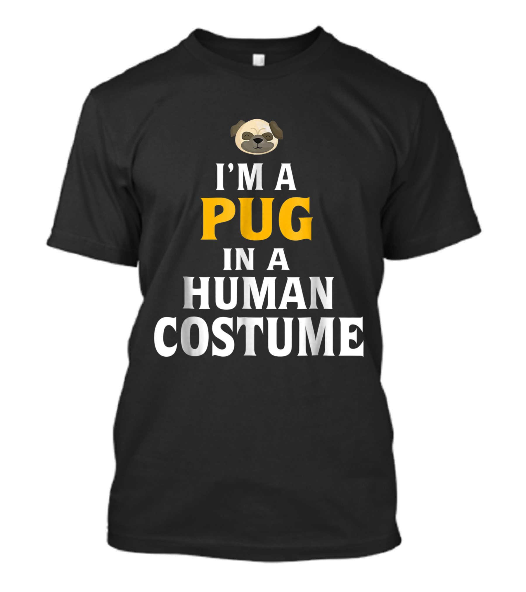 I'm A Pug In A Human Costume T-Shirt