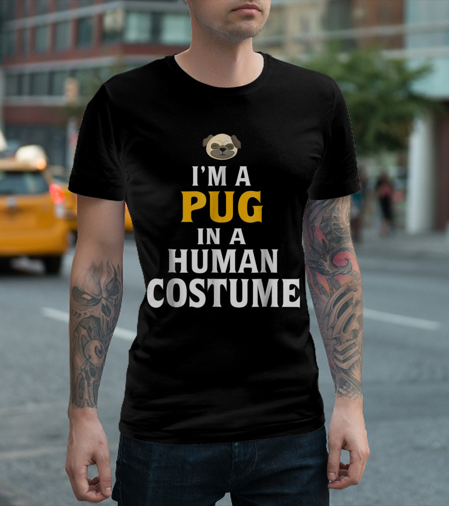 I'm A Pug In A Human Costume T-Shirt