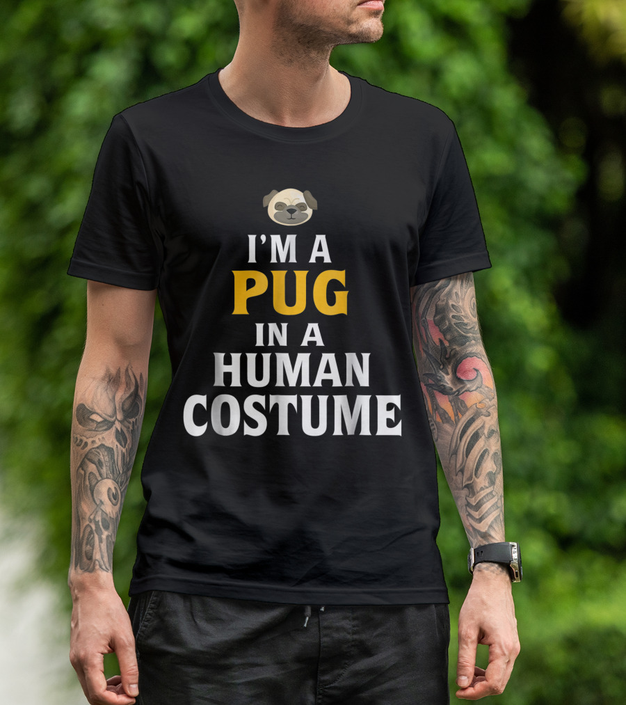 I'm A Pug In A Human Costume T-Shirt