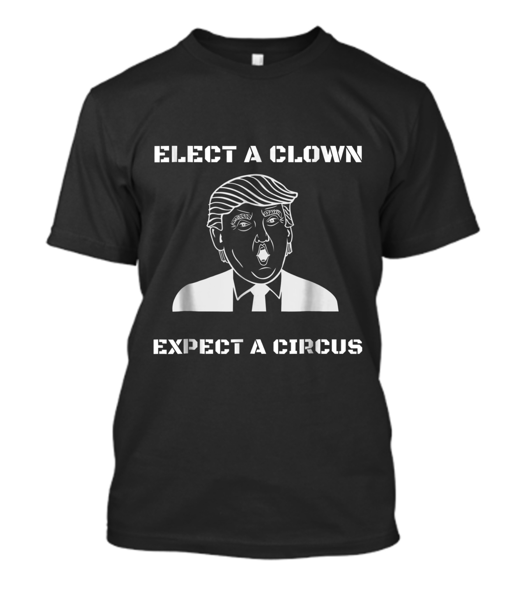 Elect A Clown Expect A Circus Anti Trump Graphic With Iconic T-Shirt