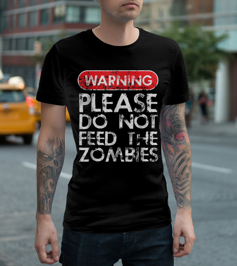 WARNING: Please Do Not Feed The Zombies T-Shirt