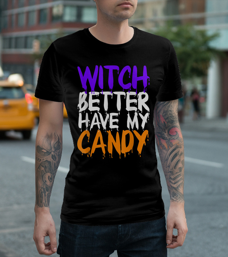 Witch Better Have My Candy Halloween Party Fun T-Shirt