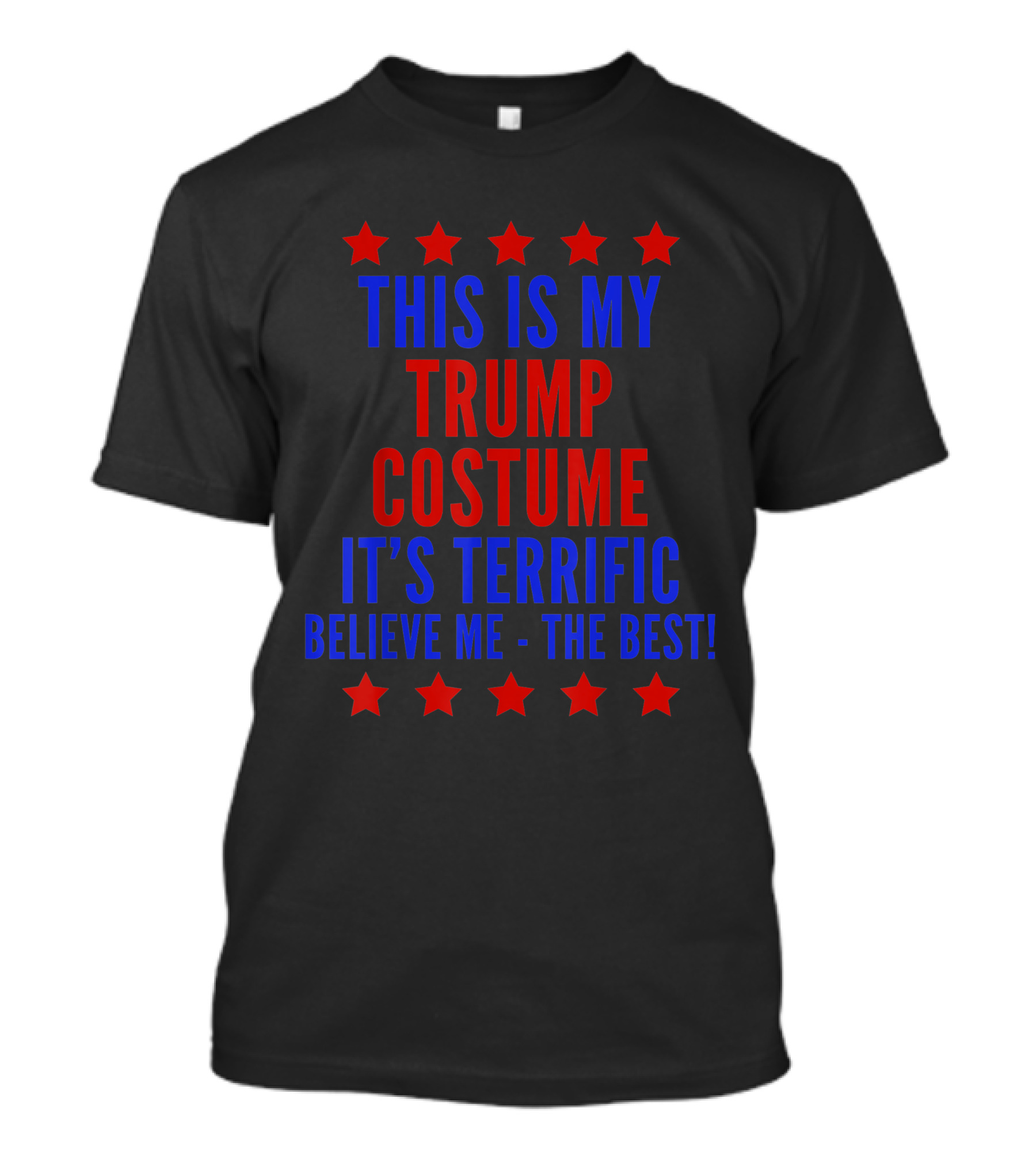 THIS IS MY TRUMP COSTUME IT'S TERRIFIC BELIEVE ME - THE BEST T-Shirt