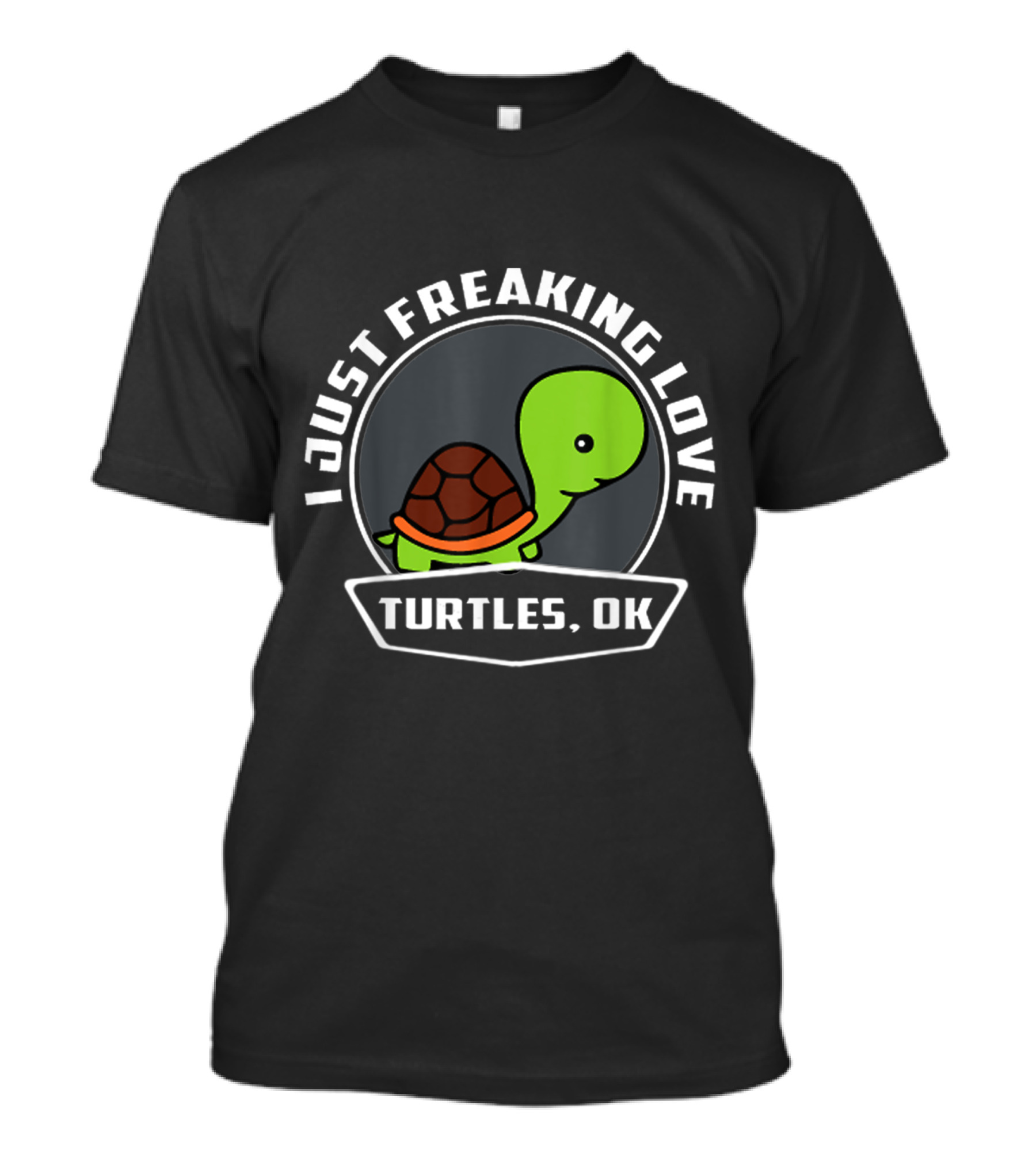I Just Freaking Love Turtles, OK T-Shirt