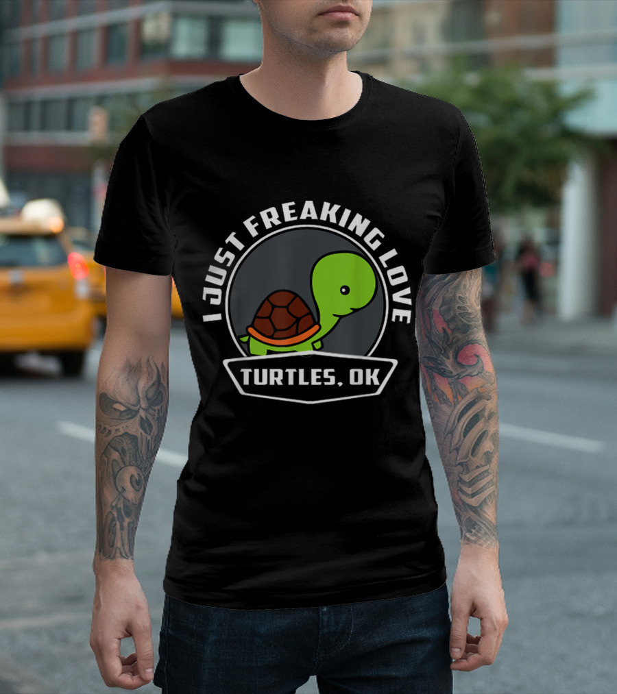 I Just Freaking Love Turtles, OK T-Shirt
