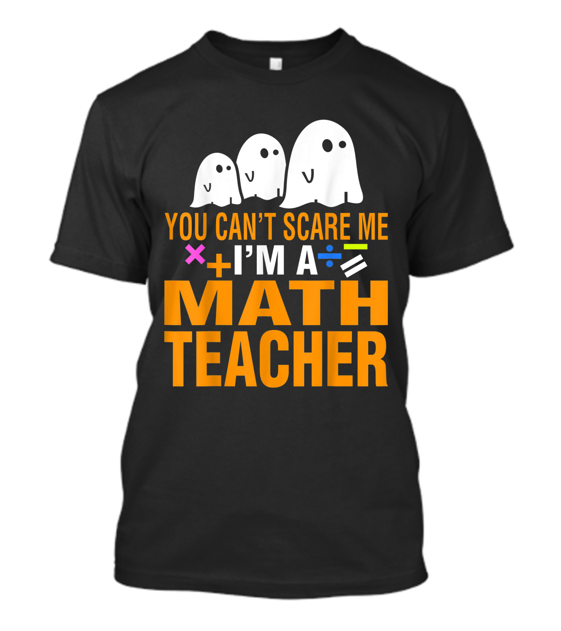 You Can’t Scare Me I'm A Math Teacher With Ghosts And Math Symbols T-Shirt