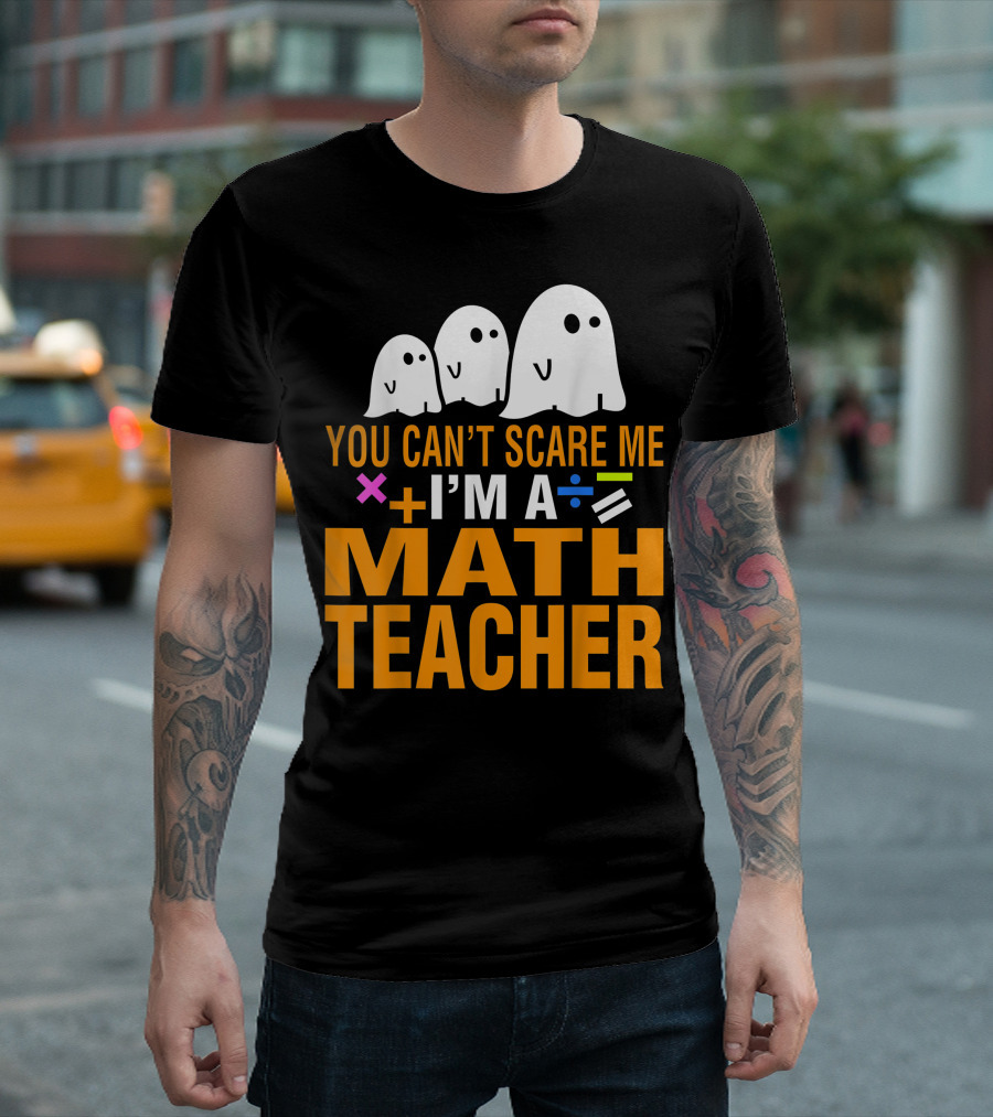 You Can’t Scare Me I'm A Math Teacher With Ghosts And Math Symbols T-Shirt