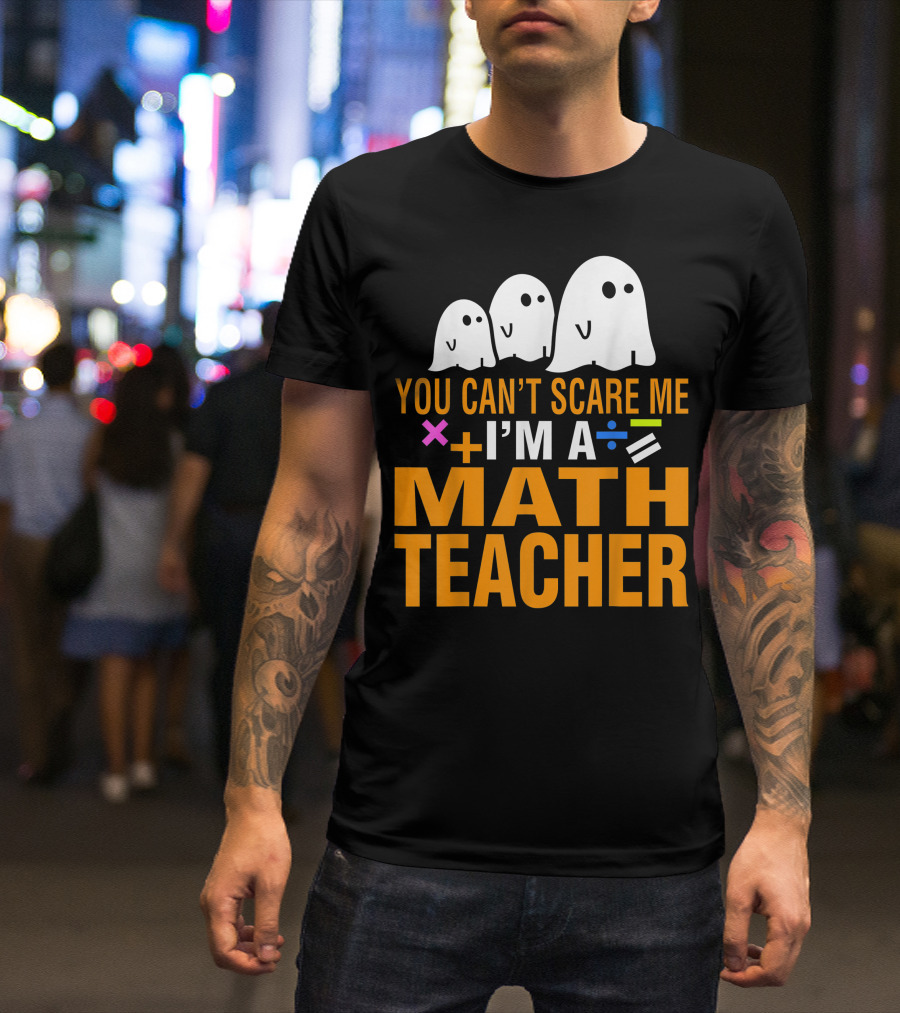 You Can’t Scare Me I'm A Math Teacher With Ghosts And Math Symbols T-Shirt
