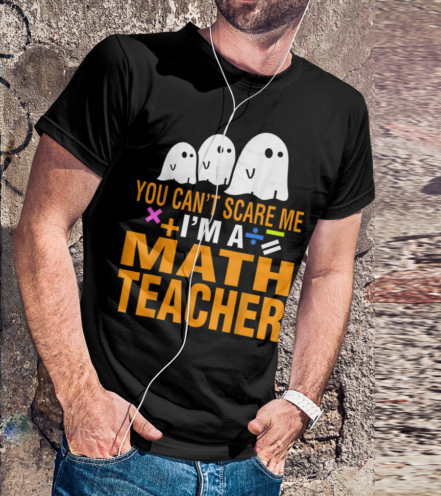 You Can’t Scare Me I'm A Math Teacher With Ghosts And Math Symbols T-Shirt
