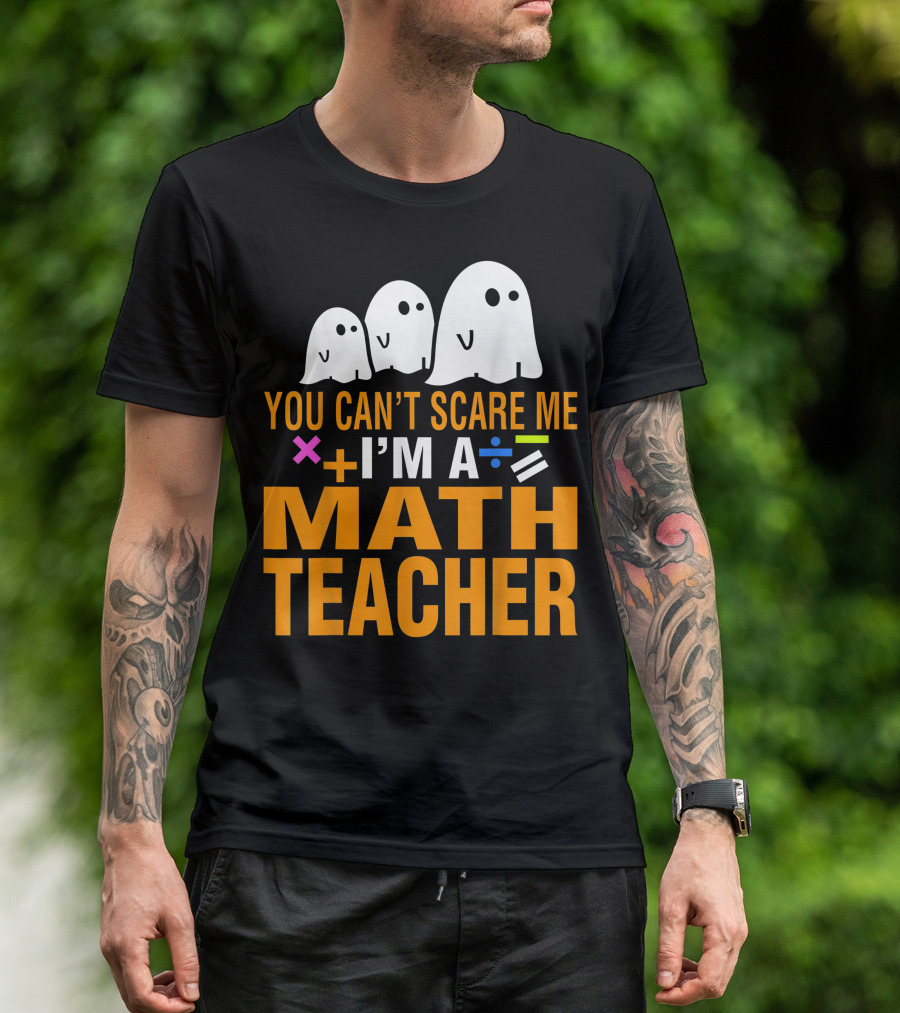 You Can’t Scare Me I'm A Math Teacher With Ghosts And Math Symbols T-Shirt