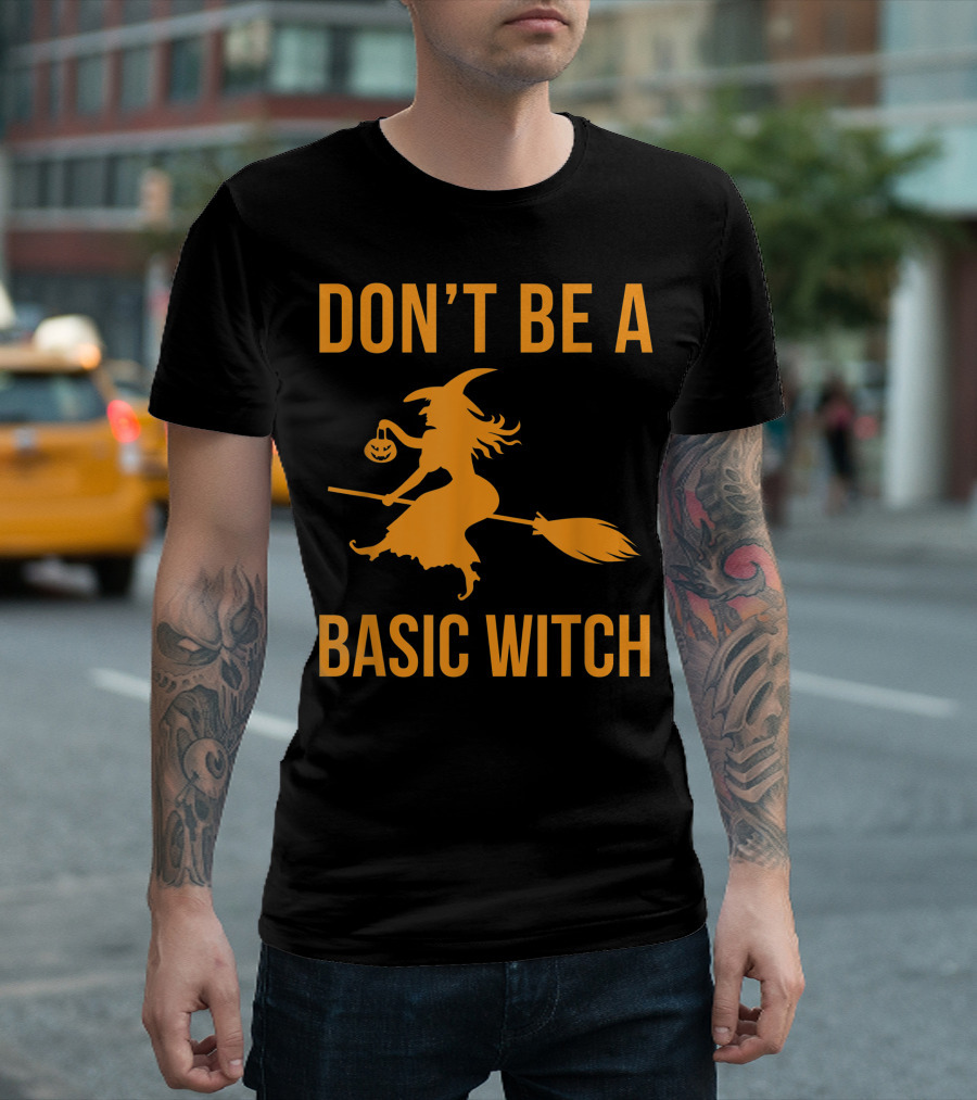 Don't Be A Basic Witch Halloween Sarcastic Fall Funny T-Shirt