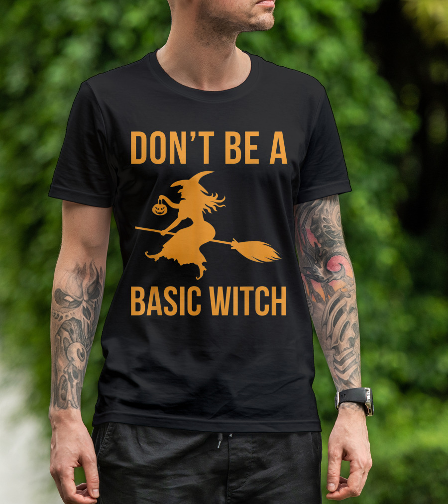 Don't Be A Basic Witch Halloween Sarcastic Fall Funny T-Shirt