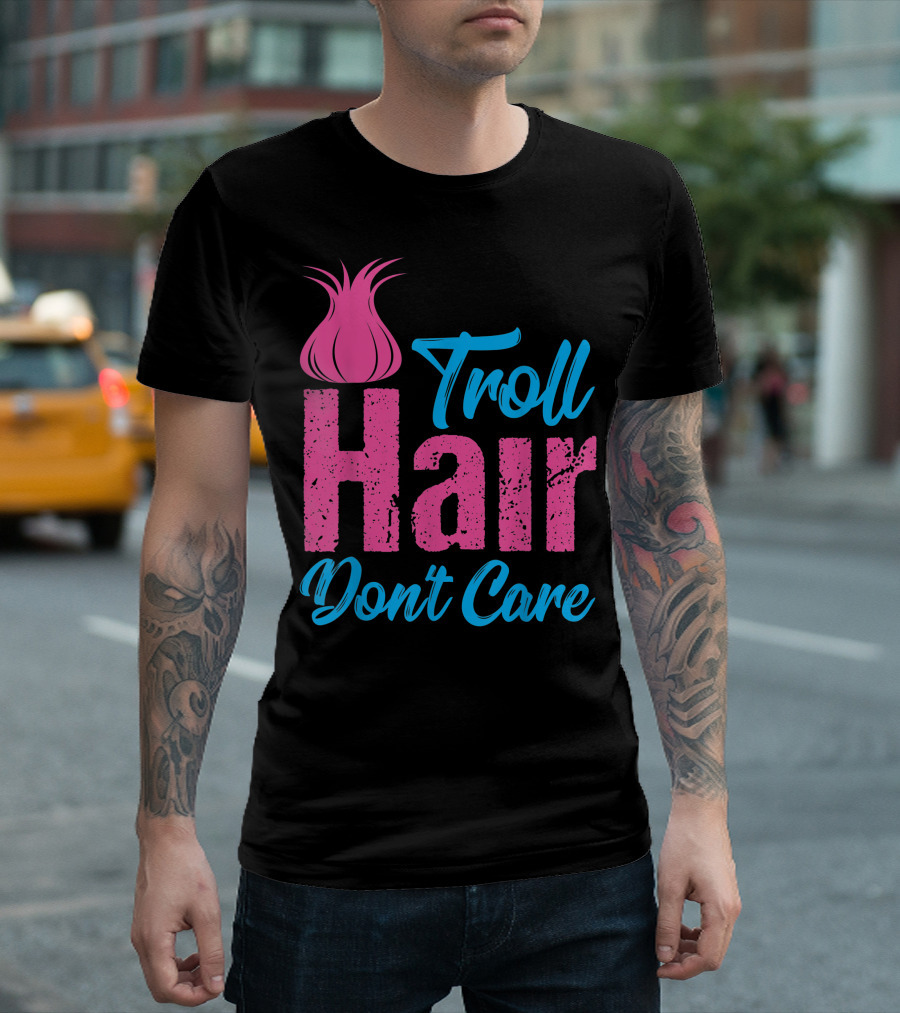 Troll Hair Dont Care T-Shirt